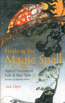 Image for Breaking the magic spell: radical theories of folk and fairy tales