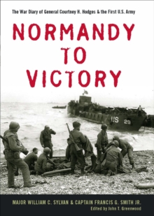 Image for Normandy to Victory: The War Diary of General Courtney H. Hodges and the First U.S. Army