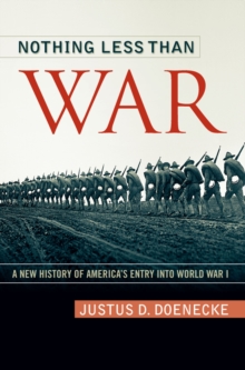 Image for Nothing less than war: a new history of America's entry into World War I