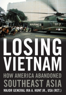 Image for Losing Vietnam : How America Abandoned Southeast Asia