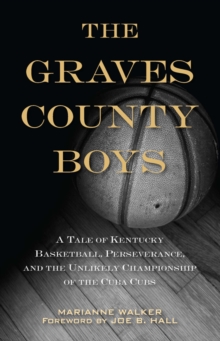 Image for The Graves County boys: a tale of Kentucky basketball, perseverance, and the unlikely championship of the Cuba Cubs