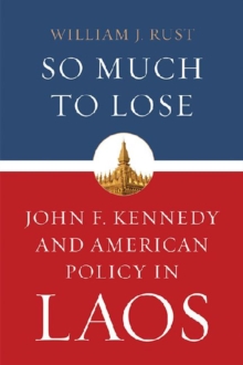 Image for So Much to Lose : John F. Kennedy and American Policy in Laos