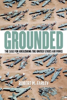 Image for Grounded : The Case for Abolishing the United States Air Force