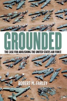Image for Grounded: the case for abolishing the United States Air Force