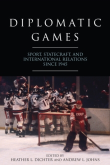 Image for Diplomatic games: sport, statecraft, and international relations since 1945