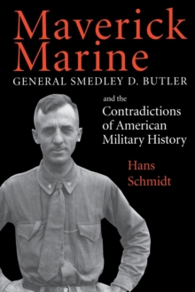 Image for Maverick Marine: General Smedley D. Butler and the contradictions of American military history