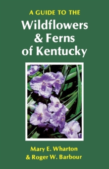 Guide to the Wildflowers and Ferns of Kentucky