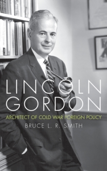 Image for Lincoln Gordon  : architect of Cold War foreign policy