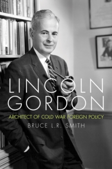 Image for Lincoln Gordon: architect of Cold War foreign policy