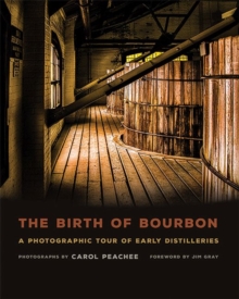 Image for The Birth of Bourbon : A Photographic Tour of Early Distilleries