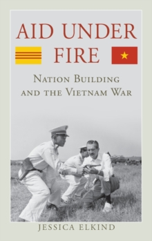 Image for Aid under fire  : nation building and the Vietnam War