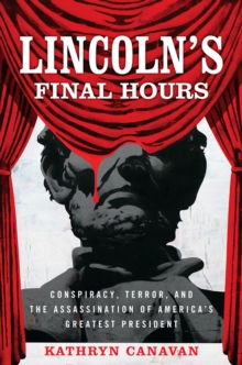 Image for Lincoln's Final Hours: Conspiracy, Terror, and the Assassination of America's Greatest President