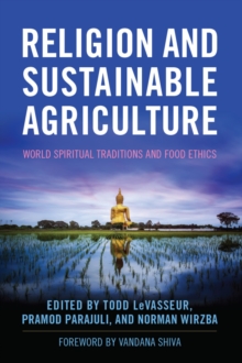 Image for Religion and sustainable agriculture: world spiritual traditions and food ethics