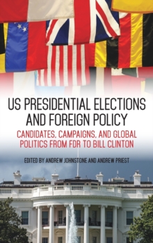 Image for US presidential elections and foreign policy  : candidates, campaigns, and global politics from FDR to Bill Clinton