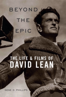Image for Beyond the epic: the life & films of David Lean
