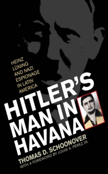 Image for Hitler's man in Havana: Heinz Lèuning and Nazi espionage in Latin America