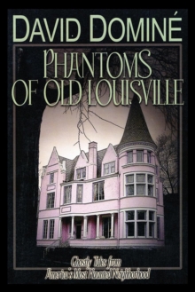 Image for Phantoms of old Louisville: ghostly tales from America's most haunted neighborhood