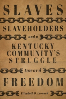 Image for Slaves, Slaveholders, and a Kentucky Community's Struggle Toward Freedom