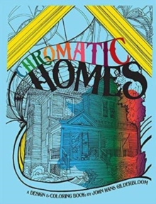 Chromatic Homes: The Design and Coloring Book