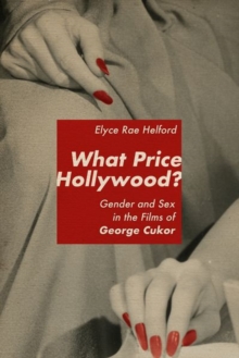 Image for What price Hollywood? : gender and sex in the films of George Cukor