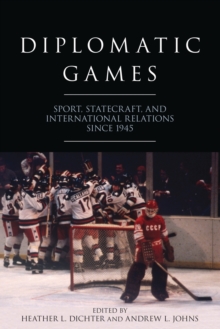 Image for Diplomatic games  : sport, statecraft, and international relations since 1945