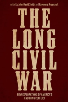 Image for The long Civil War  : new explorations of America's enduring conflict