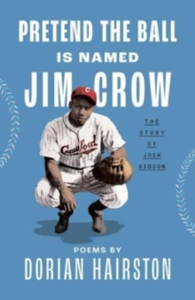 Image for Pretend the ball is named Jim Crow  : the story of Josh Gibson