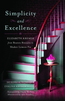 Image for Simplicity and excellence  : Elizabeth Kremer from beaten biscuits to Shaker lemon pie