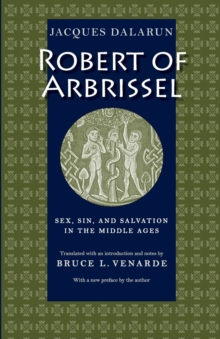Image for Robert of Arbrissel  : sex, sin and salvation in the Middle Ages