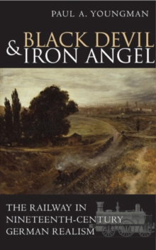 Image for Black devil and iron angel: the railway in nineteenth-century German realism