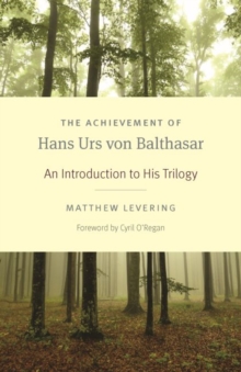 Image for The Achievement of Hans Urs von Balthasar : An Introduction to His Trilogy