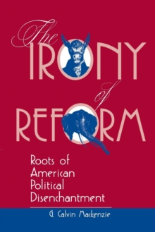 Image for The Irony Of Reform : Roots Of American Political Disenchantment