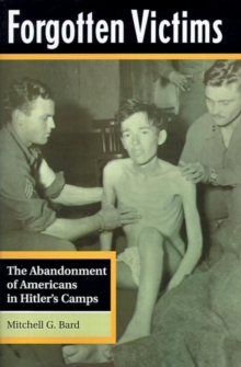 Image for Forgotten victims  : the abandonment of Americans in Hitler's camps