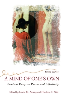 A Mind Of One’s Own: Feminist Essays On Reason And Objectivity