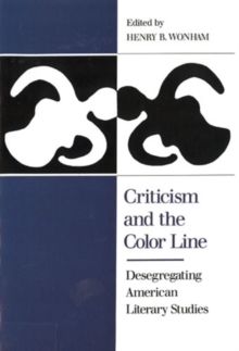 Image for Criticism and the Color Line : Desegregating American Literary Studies