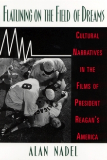 Image for Flatlining on the Field of Dreams : Cultural Narratives in the Films of President Reagan's America