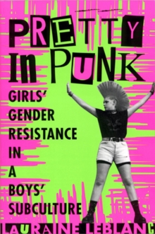 Image for Pretty in punk  : girls' gender resistance in a boys' subculture