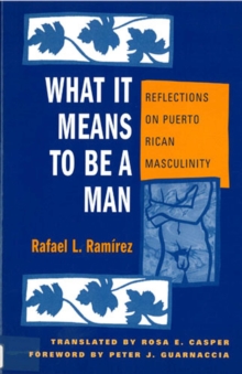 Image for What It Means To Be A Man : Reflections on Puerto Rican Masculinity