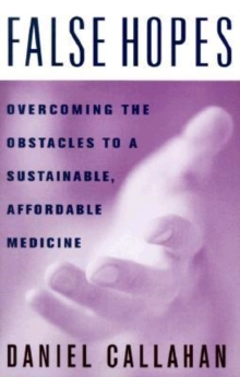 Image for False Hopes : Overcoming the Obstacles to a Sustainable, Affordable Medicine
