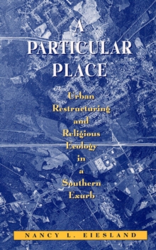 Image for A Particular Place : Urban Restructuring and Religious Ecology in a Southern Exurb