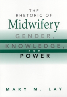 Image for The rhetoric of midwifery  : gender, knowledge, and power