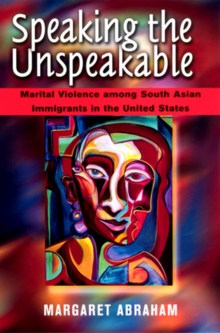 Image for Speaking the Unspeakable : Marital Violence among South Asian Immigrants in the United States