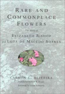 Image for Rare and commonplace flowers  : the story of Elizabeth Bishop and Lota de Macedo Soares