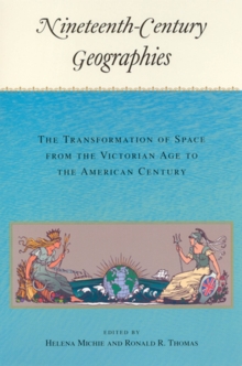 Image for Nineteenth-Century Geographies : The Transformation of Space from the Victorian Age to the American Century