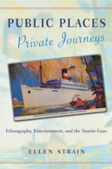 Image for Public places, private journeys  : ethnography, entertainment,and the tourist gaze