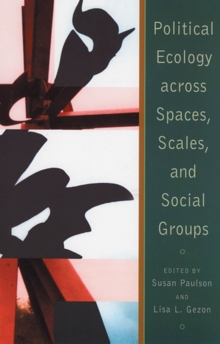 Image for Political Ecology Across Spaces, Scales, and Social Groups