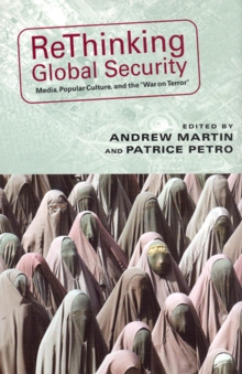Image for Rethinking global security  : media, popular culture, and the "War on terror"