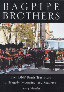 Image for Bagpipe Brothers : The FDNY Band's True Story of Tragedy, Mourning, and Recovery