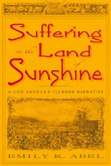 Image for Suffering in the Land of Sunshine : A Los Angeles Illness Narrative