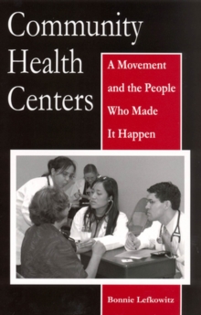 Image for Community Health Centers : A Movement and the People Who Made It Happen